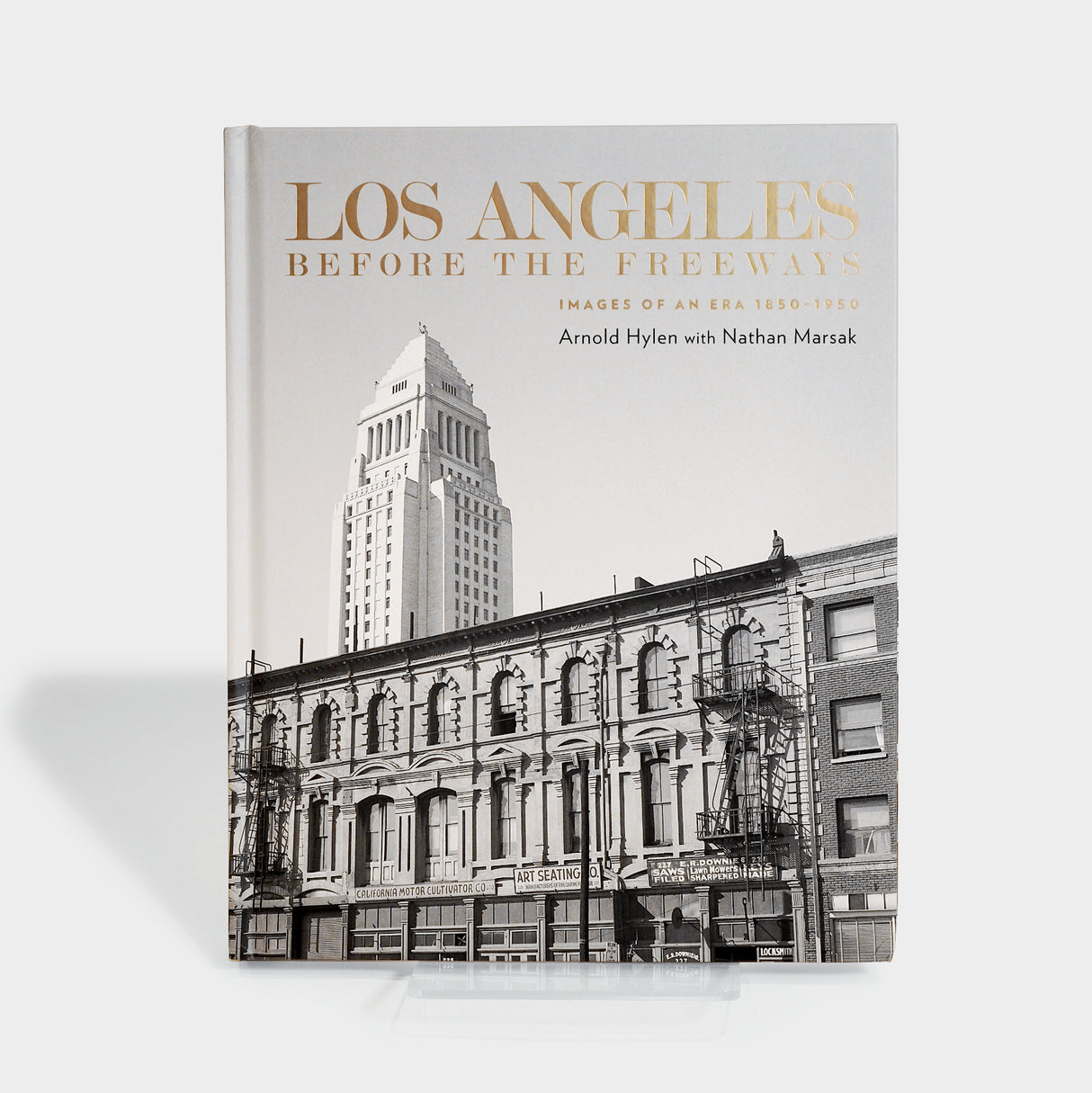 Los Angeles Before the Freeways: Images of an Era 1850–1950