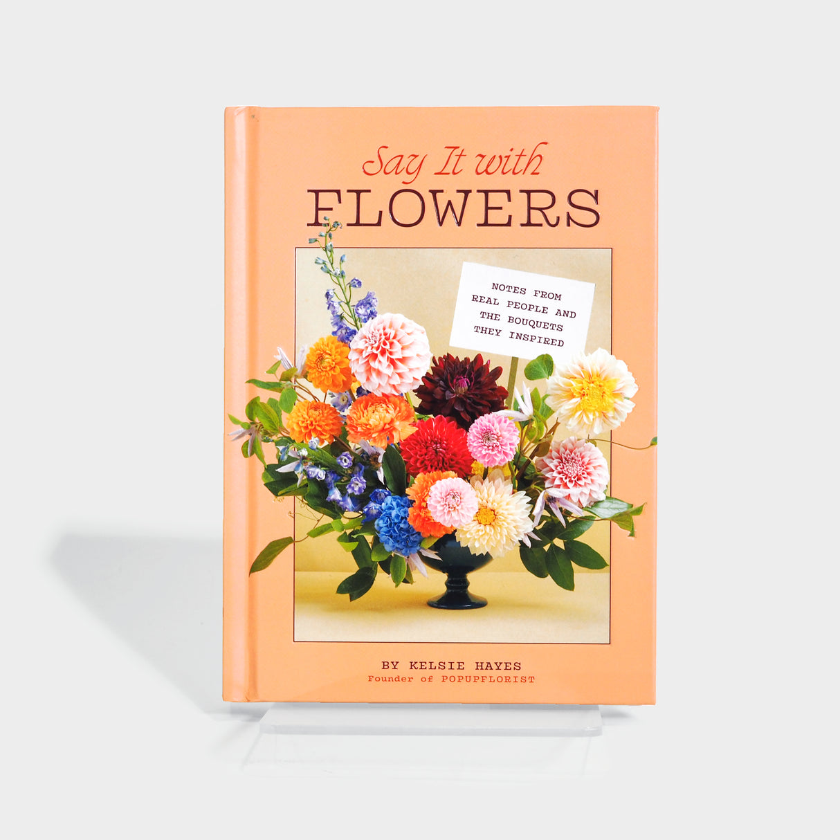 Say It with Flowers: Notes from Real People and the Bouquets They Inspired