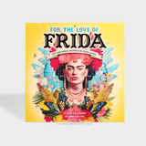 For the Love of Frida 2025 Wall Calendar: Art and Words Inspired by Frida Kahlo