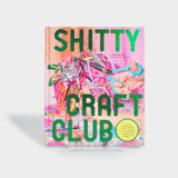 Shitty Craft Club: A Club for Gluing Beads to Trash, Talking about Our Feelings, and Making Silly Things