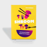 Shroom: 60 Umami-Packed Mushroom Recipes