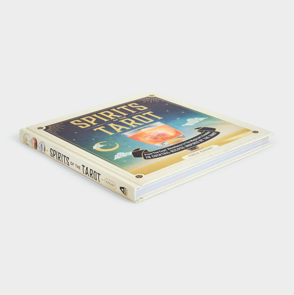 Spirits of the Tarot: From The Cups' Abundance to The Magician's Creation, 78 Cocktail Recipes Inspired by the Tarot