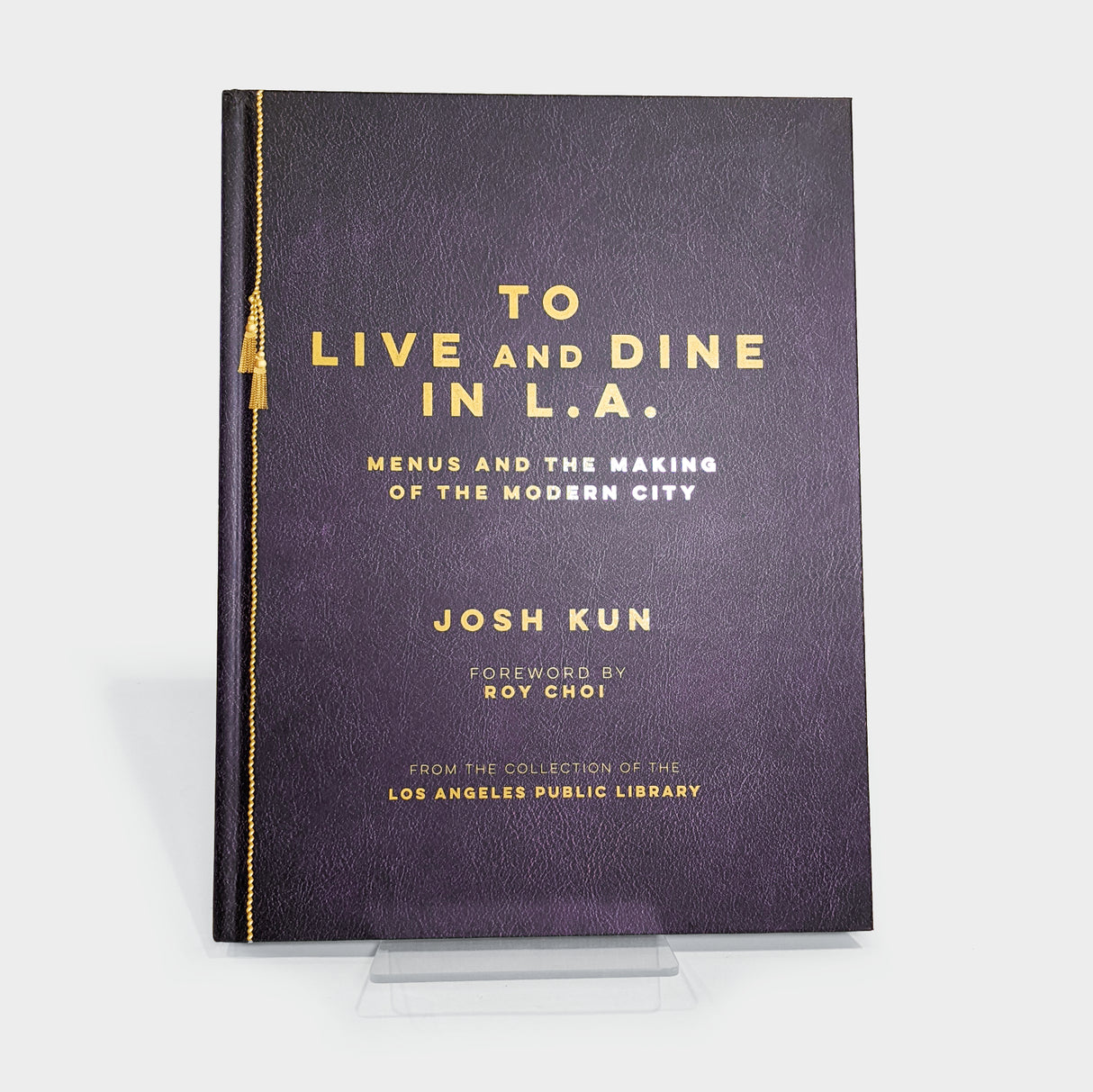 To Live and Dine in L.A.: Menus And The Making of the Modern City/from the Collection of the Los Angeles Public Library